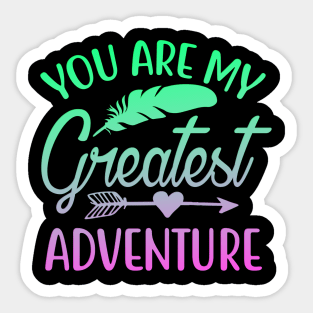 You Are My Greatest Adventure Sticker